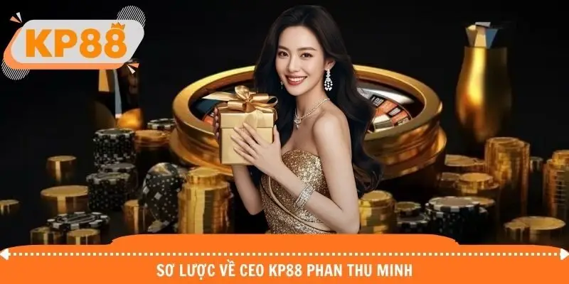 Thông tin sơ lược về CEO KP88 Phan Thu Minh