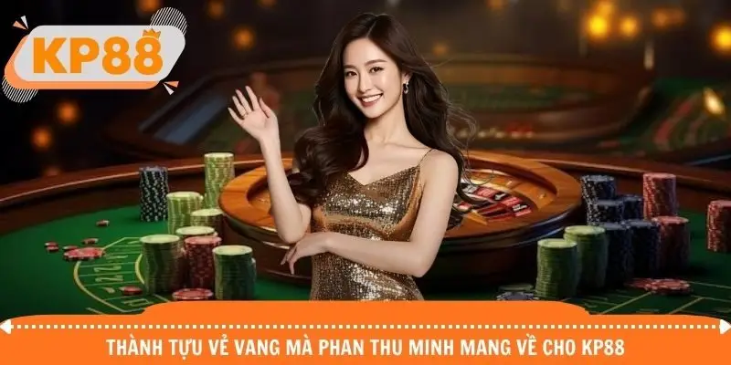 Những thành tựu vẻ vang mà Phan Thu Minh gặt hái