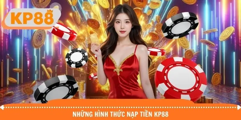 Khám phá những hình thức nạp tiền KP88 hiện đại 2026
