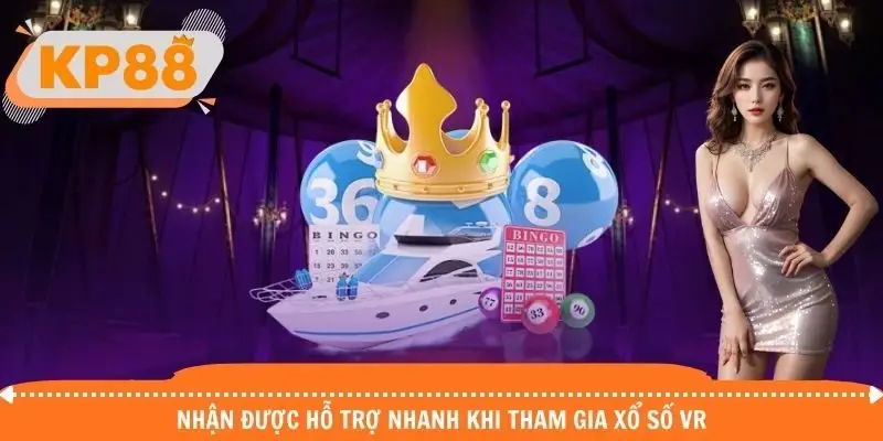 Nhận được hỗ trợ nhanh khi tham gia xổ số VR